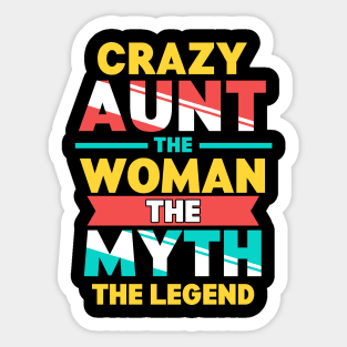 Crazy Aunt: The Woman, Myth, Legend Funny Auntie Sticker